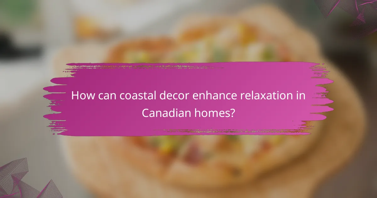 How can coastal decor enhance relaxation in Canadian homes?