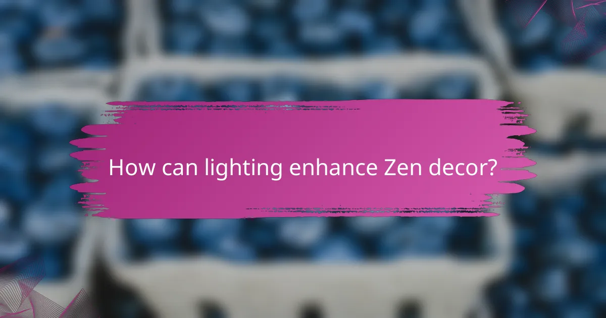 How can lighting enhance Zen decor?
