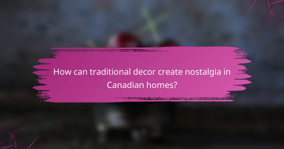 How can traditional decor create nostalgia in Canadian homes?