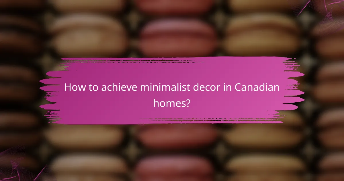 How to achieve minimalist decor in Canadian homes?