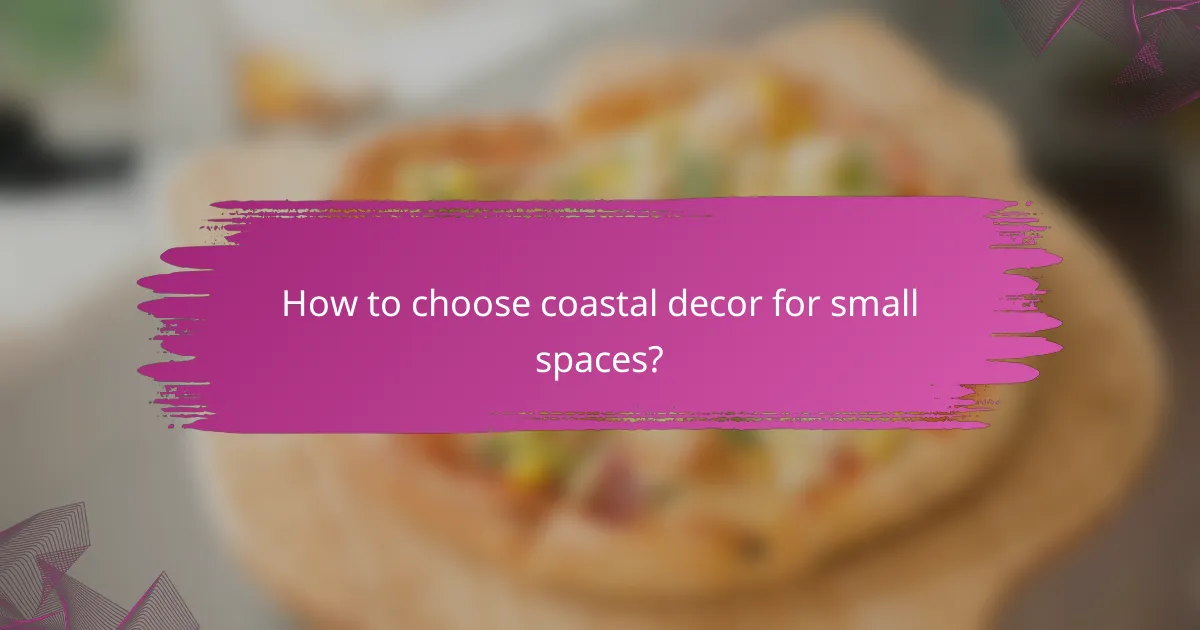 How to choose coastal decor for small spaces?
