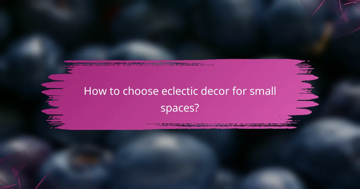 How to choose eclectic decor for small spaces?
