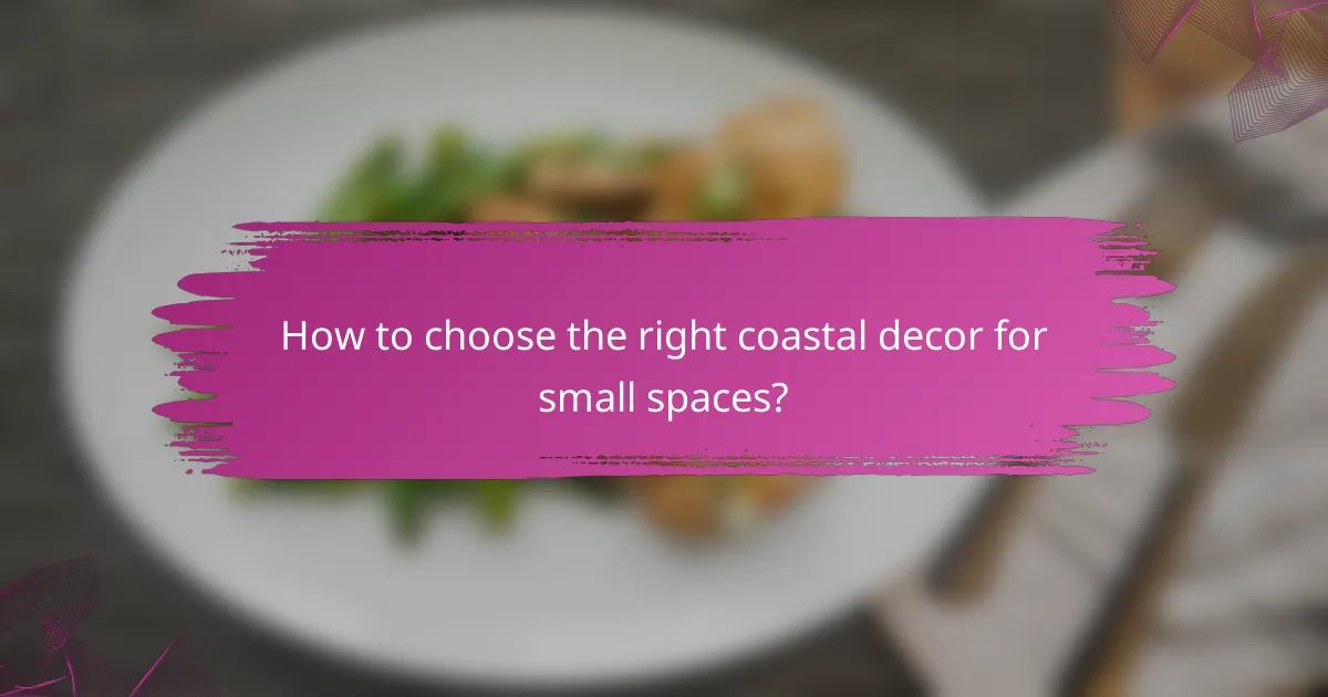 How to choose the right coastal decor for small spaces?