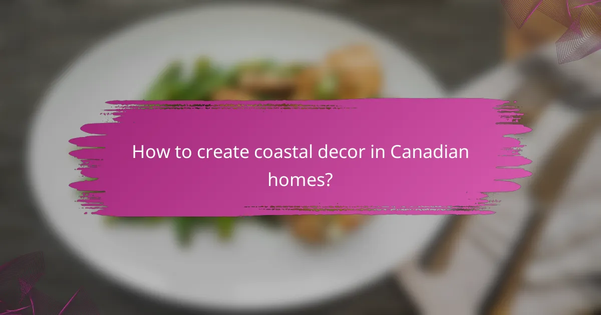 How to create coastal decor in Canadian homes?