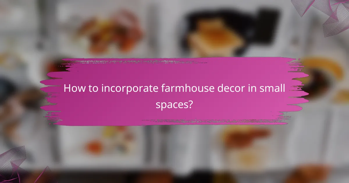 How to incorporate farmhouse decor in small spaces?