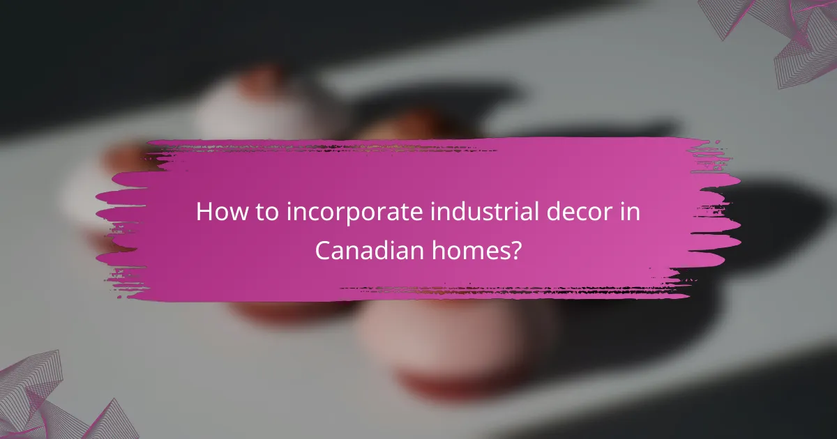 How to incorporate industrial decor in Canadian homes?