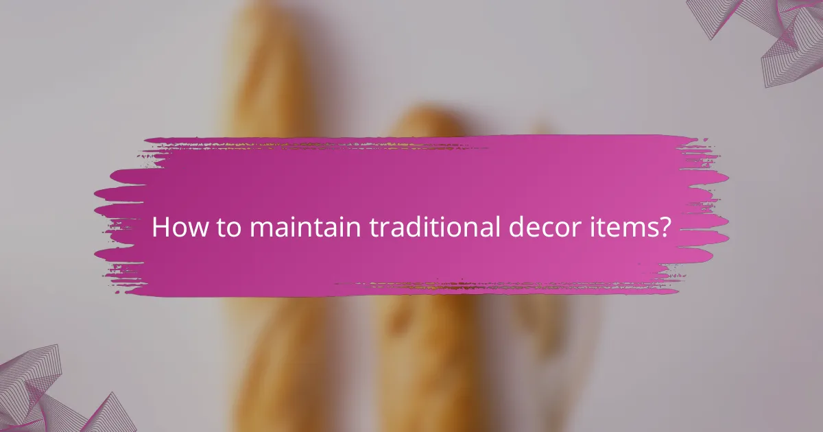 How to maintain traditional decor items?