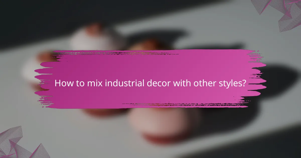 How to mix industrial decor with other styles?