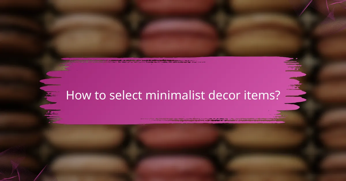 How to select minimalist decor items?