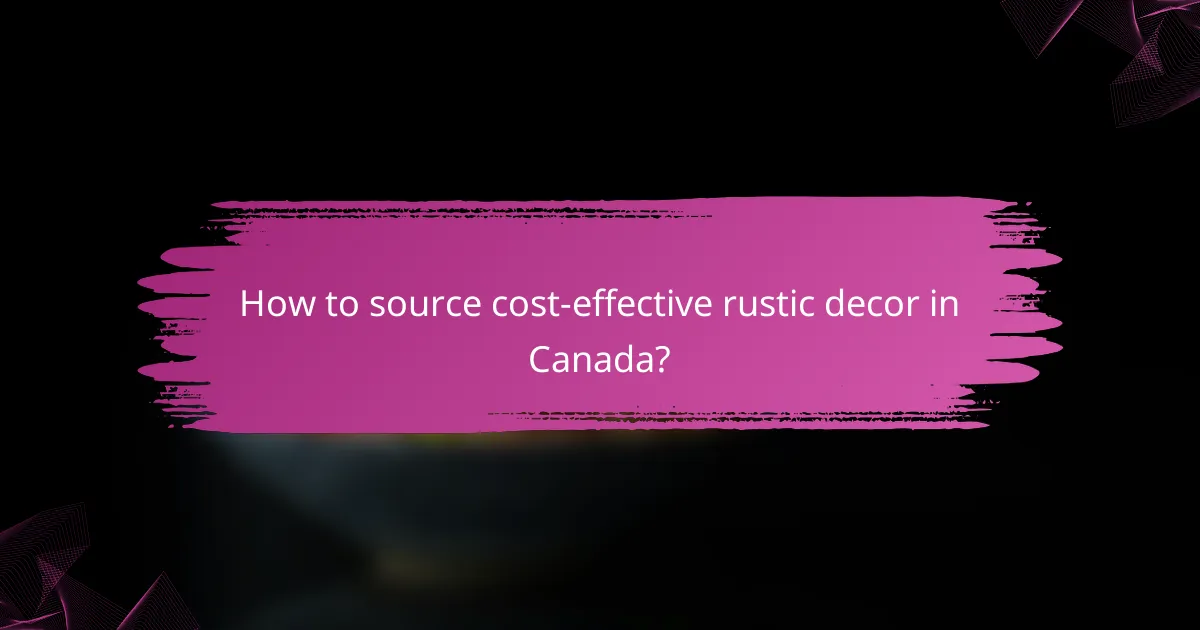 How to source cost-effective rustic decor in Canada?