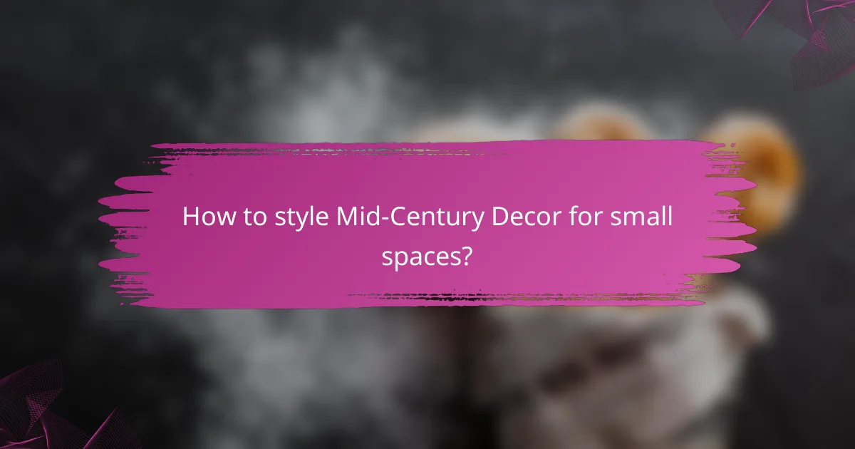 How to style Mid-Century Decor for small spaces?