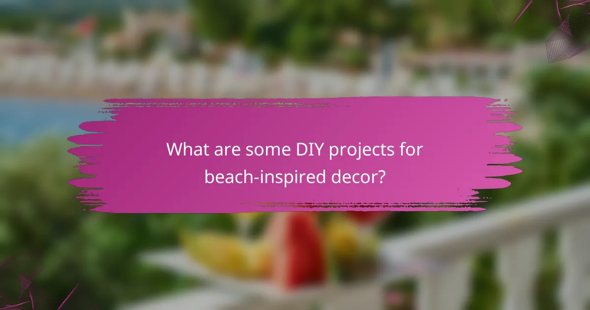 What are some DIY projects for beach-inspired decor?