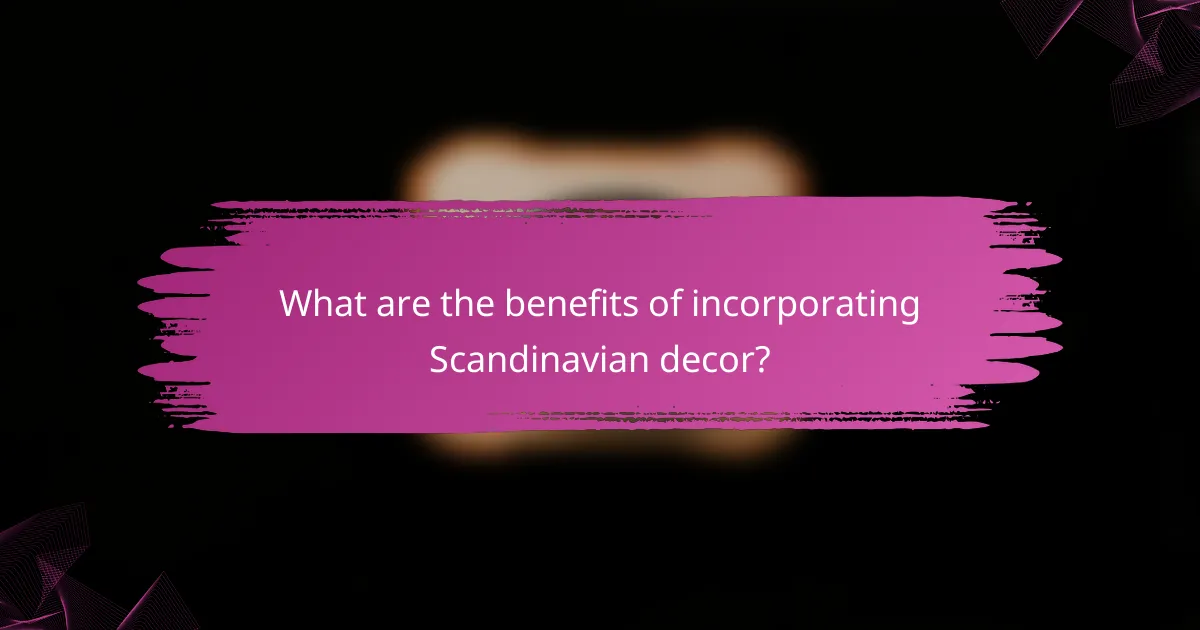What are the benefits of incorporating Scandinavian decor?