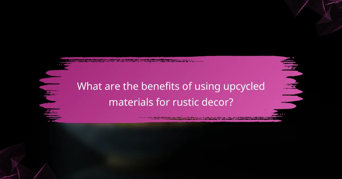 What are the benefits of using upcycled materials for rustic decor?