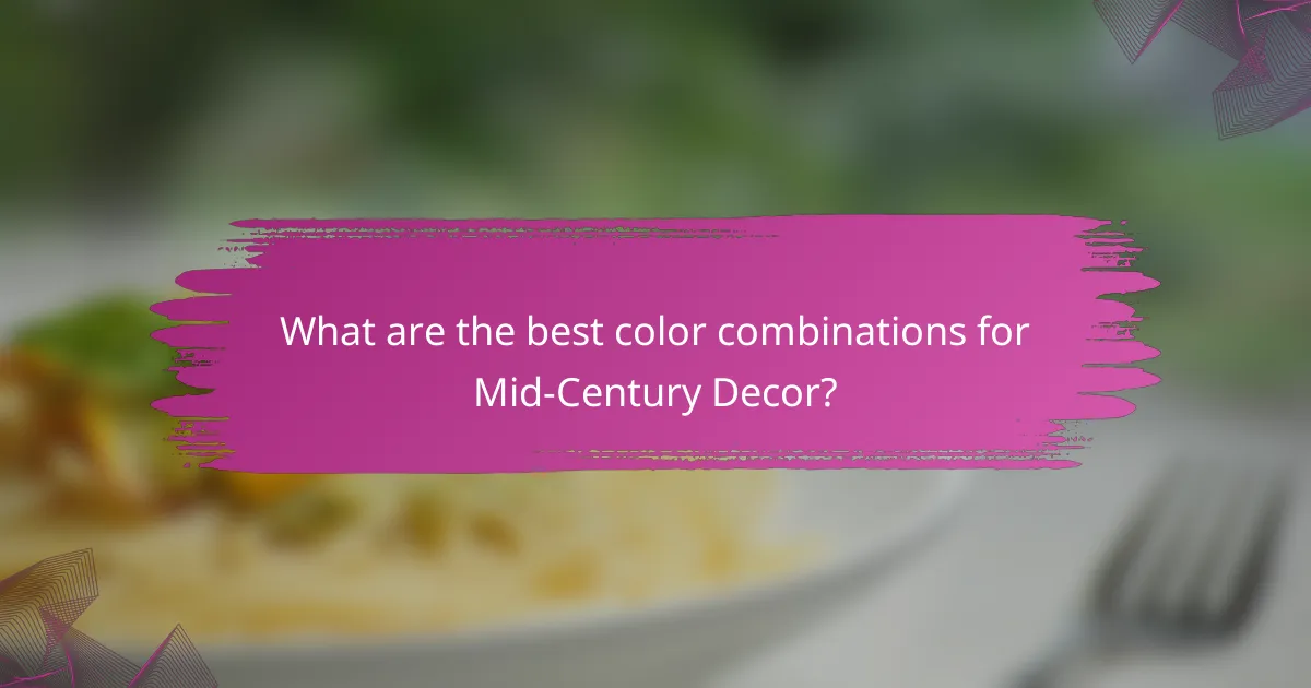 What are the best color combinations for Mid-Century Decor?