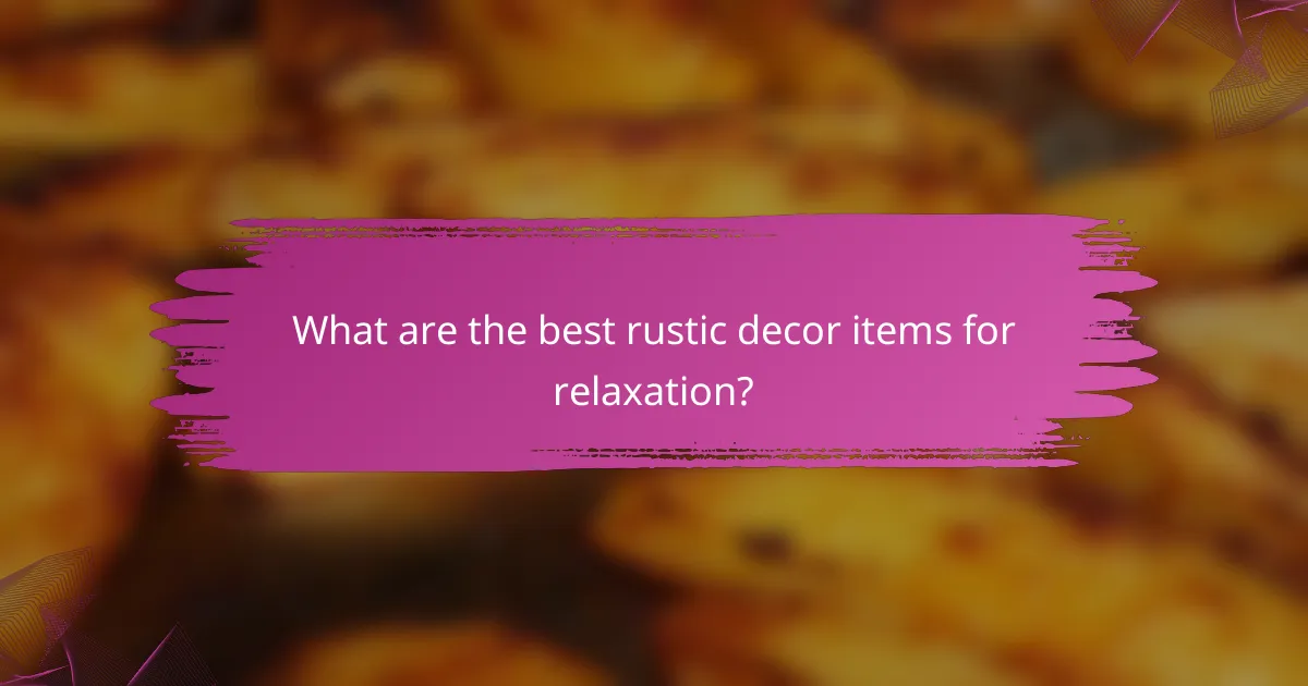 What are the best rustic decor items for relaxation?