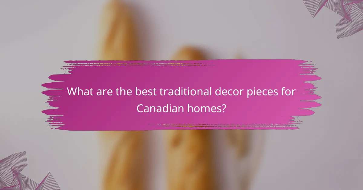 What are the best traditional decor pieces for Canadian homes?