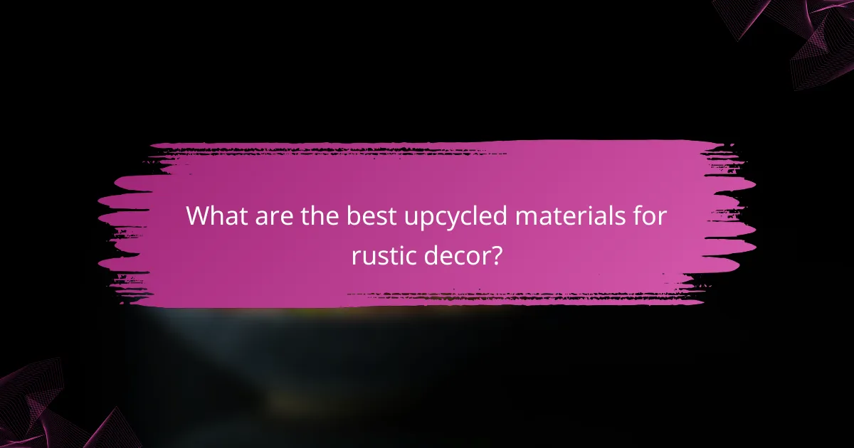 What are the best upcycled materials for rustic decor?