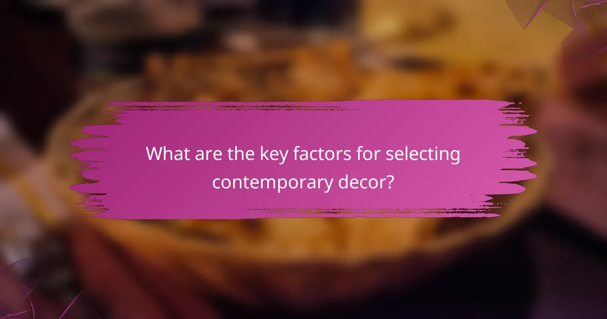 What are the key factors for selecting contemporary decor?