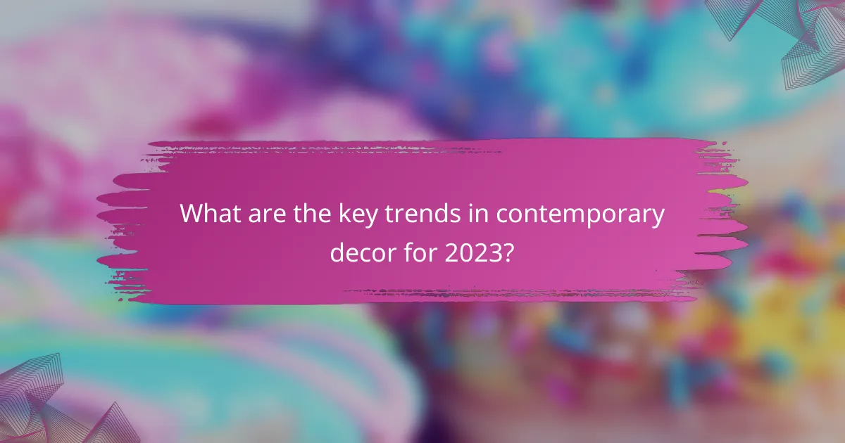 What are the key trends in contemporary decor for 2023?