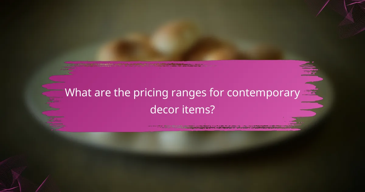 What are the pricing ranges for contemporary decor items?