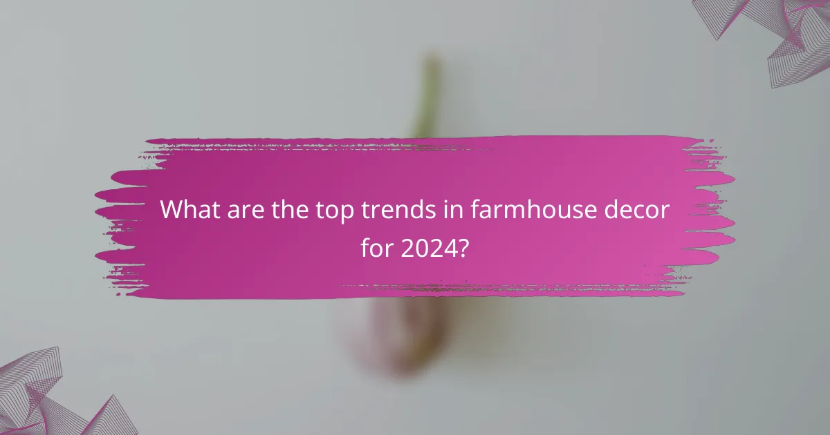 What are the top trends in farmhouse decor for 2024?