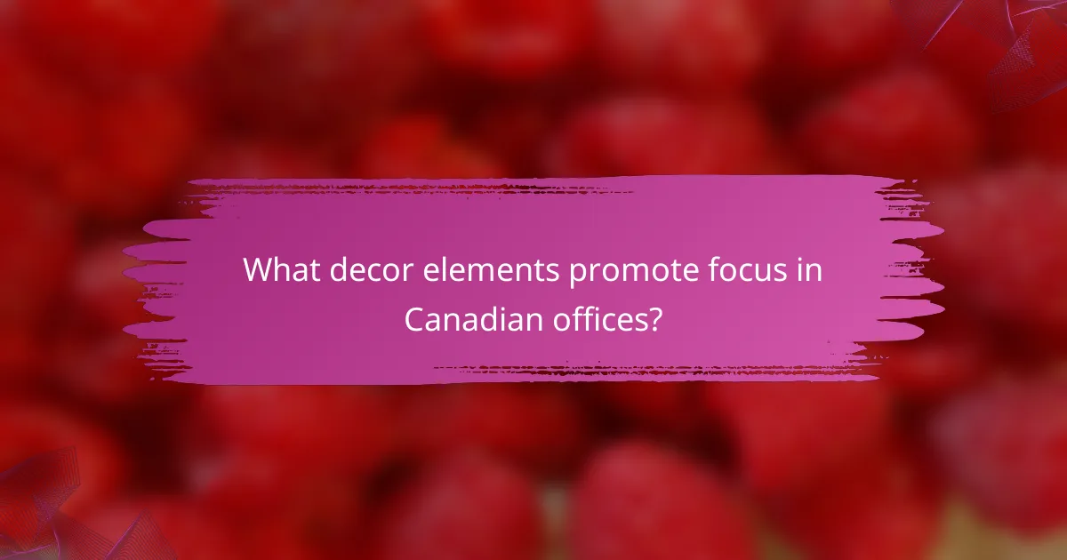 What decor elements promote focus in Canadian offices?