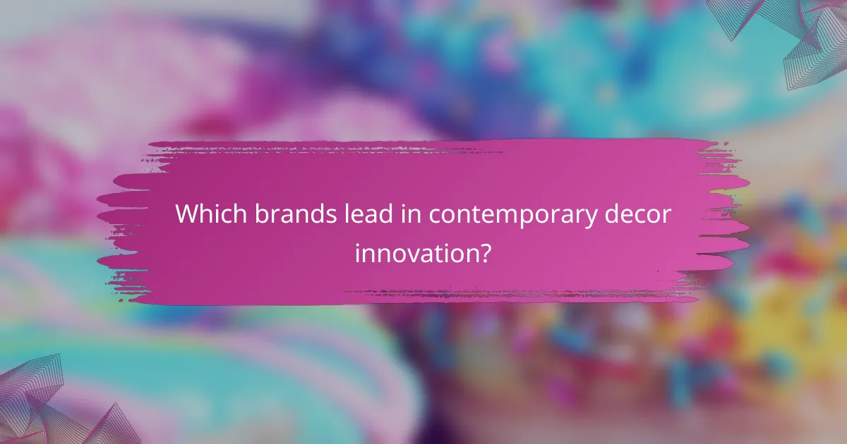 Which brands lead in contemporary decor innovation?